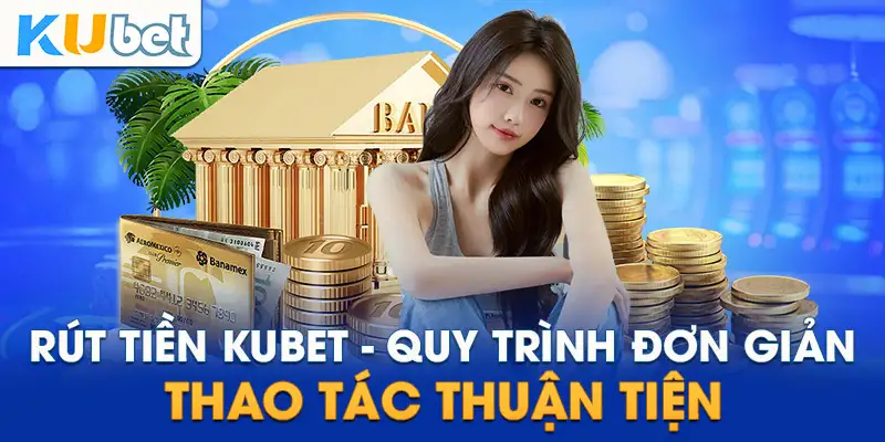 Rút Tiền Kubet – Hướng Dẫn Chi Tiết Và Lưu Ý Quan Trọng 13 Rút Tiền Kubet – Hướng Dẫn Chi Tiết Và Lưu Ý Quan Trọng