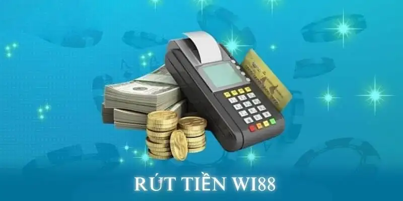 Rút tiền Wi88 – Hướng dẫn và nhanh chóng cho người chơi