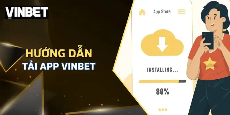 Tải app Vinbet – Trải nghiệm giải trí trên điện thoại